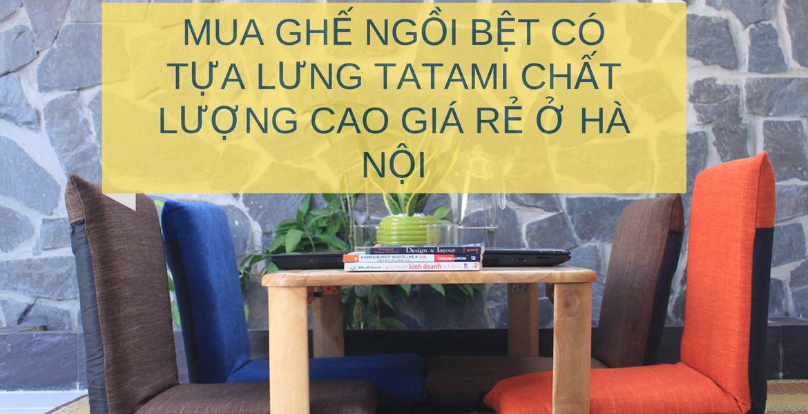 Mua Ghế ngồi bệt có tựa lưng Tatami chất lượng cao giá rẻ ở Hà Nội